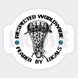 Lacrosse Respected Worldwide - Feared By Locals Sticker
